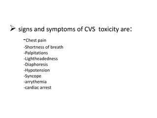  signs and symptoms of CVS toxicity are:
-Chest pain
-Shortness of breath
-Palpitations
-Lightheadedness
-Diaphoresis
-Hypotension
-Syncope
-arrythemia
-cardiac arrest
 