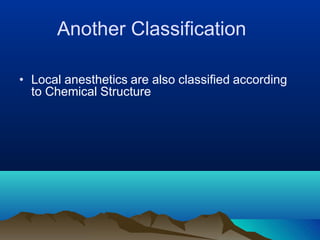 Another Classification
• Local anesthetics are also classified according
to Chemical Structure
 
