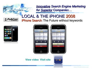 Warning! LOCAL & THE iPHONE  2008   iPhone Search :  The Future without keywords www.infusecreative.com Innovative  Search Engine Marketing for  Superior  Companies… View video    Visit site 