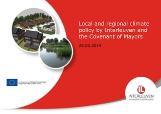 1 
Local and regional climate policy by Interleuven and the Covenant of Mayors 
25.03.2014  