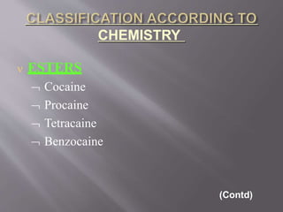 CHEMISTRY
 ESTERS
 Cocaine
 Procaine
 Tetracaine
 Benzocaine
(Contd)
 