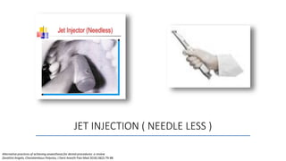 JET INJECTION ( NEEDLE LESS )
Alternative practices of achieving anaesthesia for dental procedures: a review
Zavattini Angelo, Charalambous Polyvios, J Dent Anesth Pain Med 2018;18(2):79-88
 