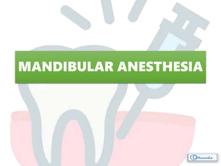 MANDIBULAR ANESTHESIA
 