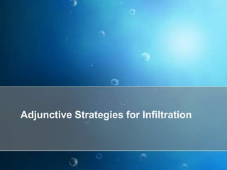 Adjunctive Strategies for Infiltration
 