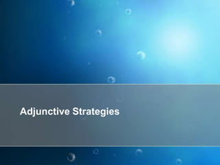 Adjunctive Strategies
 