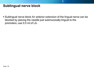 Sublingual nerve block


 Sublingual nerve block An anterior extension of the lingual nerve can be
  blocked by placing t...