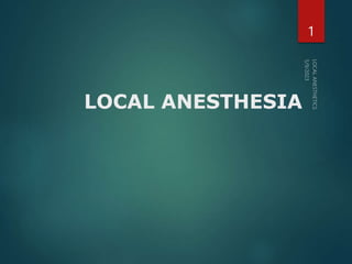 LOCAL ANESTHESIA
1
 