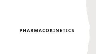 PHARMACOKINETICS
 