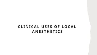 C L I N I C A L U S E S O F LO C A L
A N E S T H E T I C S
 