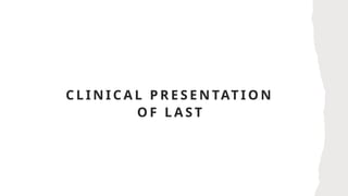 C L I N I C A L P R E S E N TAT I O N
O F L A S T
 