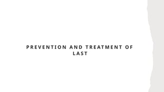 P R E V E N T I O N A N D T R E AT M E N T O F
L A S T
 