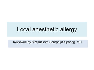 Local anesthetic allergy
Reviewed by Sirapassorn Sornphiphatphong, MD.
 