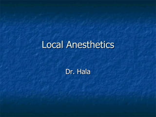 Local Anesthetics Dr. Hala 