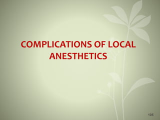 COMPLICATIONS OF LOCAL
ANESTHETICS
105
 