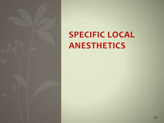 53
SPECIFIC LOCAL
ANESTHETICS
 