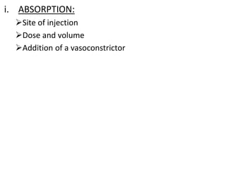 i. ABSORPTION:
Site of injection
Dose and volume
Addition of a vasoconstrictor
 