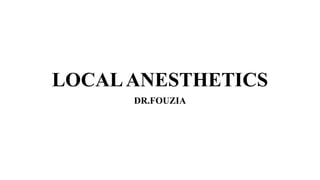 LOCALANESTHETICS
DR.FOUZIA
 