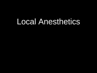 Local Anesthetics
 