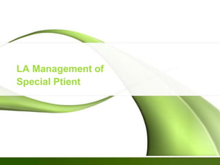 LA Management of
Special Ptient
 