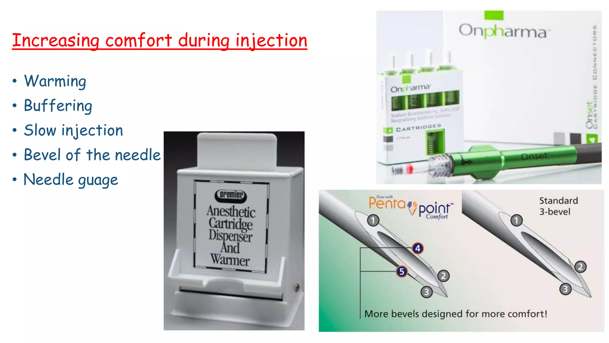 Increasing comfort during injection
• Warming
• Buffering
• Slow injection
• Bevel of the needle
• Needle guage
 