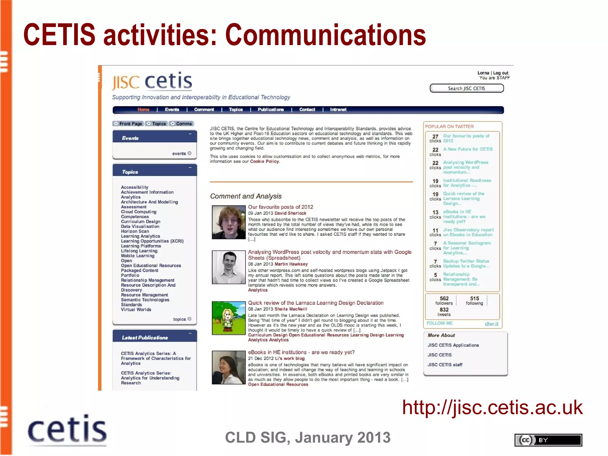CLD SIG, January 2013
CETIS activities: Communications
http://jisc.cetis.ac.uk
 