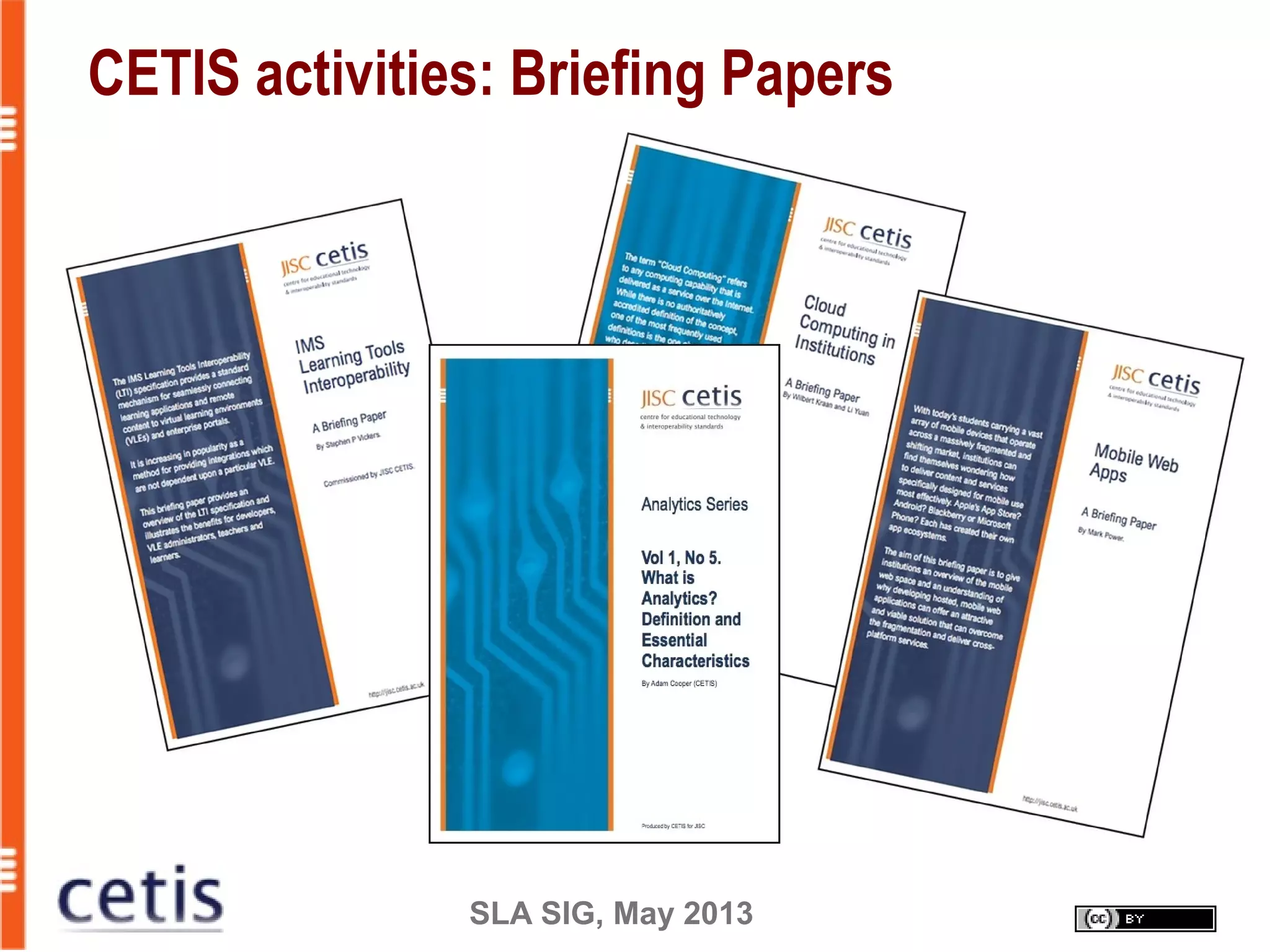 SLA SIG, May 2013
CETIS activities: Briefing Papers
 