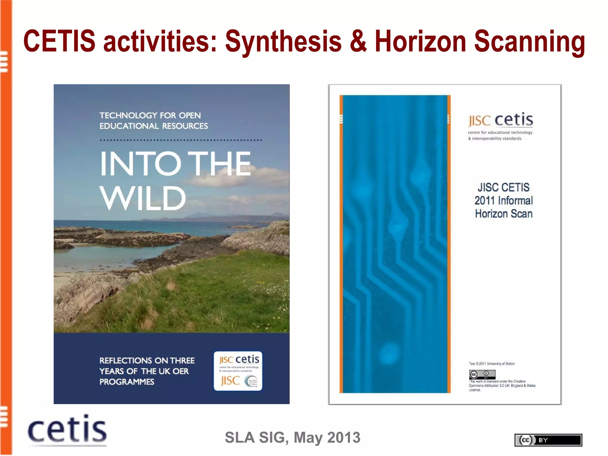 SLA SIG, May 2013
CETIS activities: Synthesis & Horizon Scanning
 