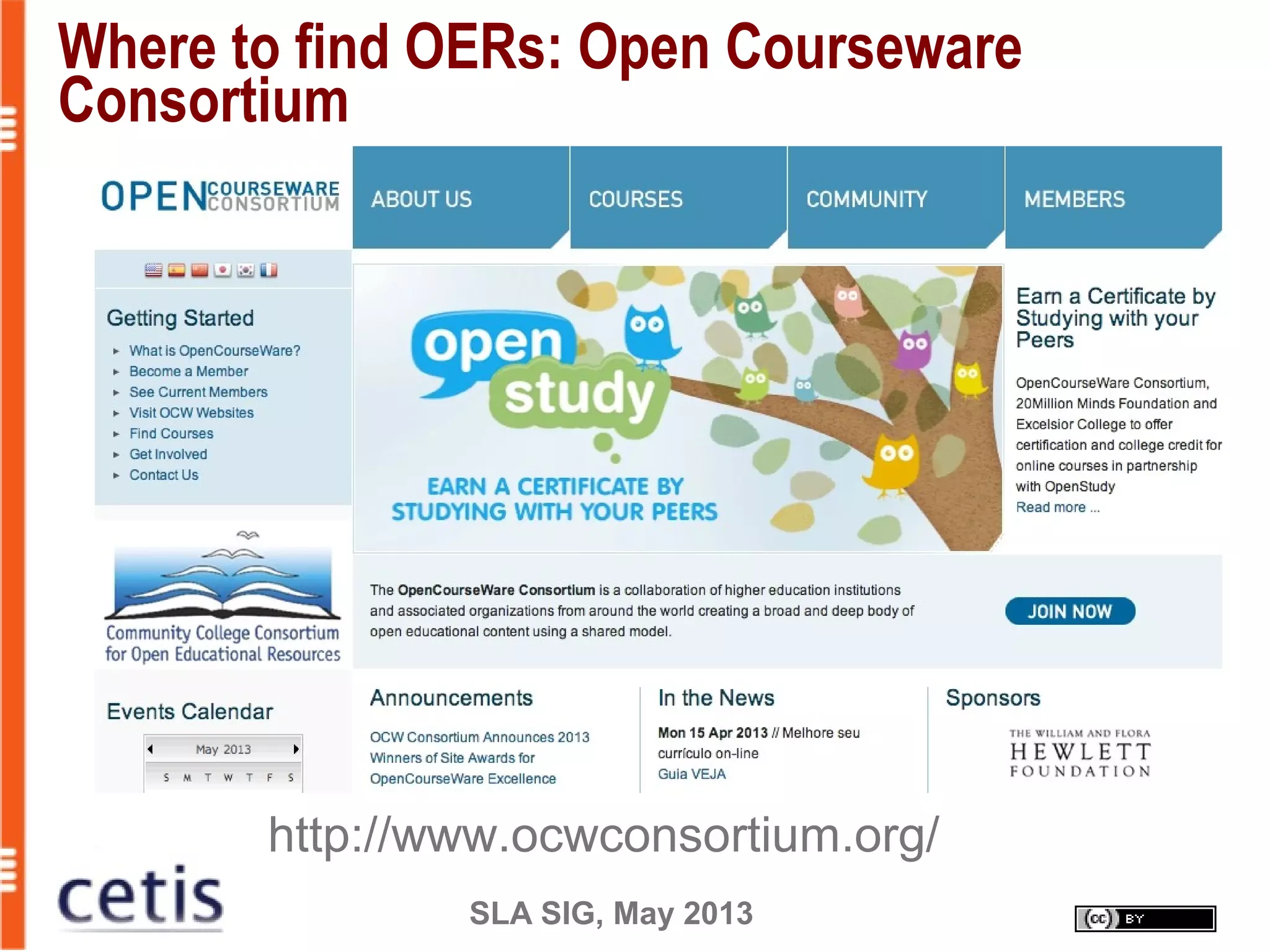 SLA SIG, May 2013
Where to find OERs: Open Courseware
Consortium
http://www.ocwconsortium.org/
 