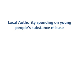 Local Authority spending on young people’s substance misuse 