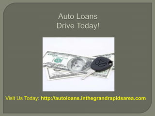 Auto LoansDrive Today! Visit Us Today: http://autoloans.inthegrandrapidsarea.com 