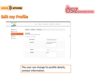 The user can change his profile details,
contact information.
 