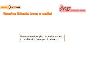 The user needs to give the wallet address
to buy bitcoins from specific address.
 
