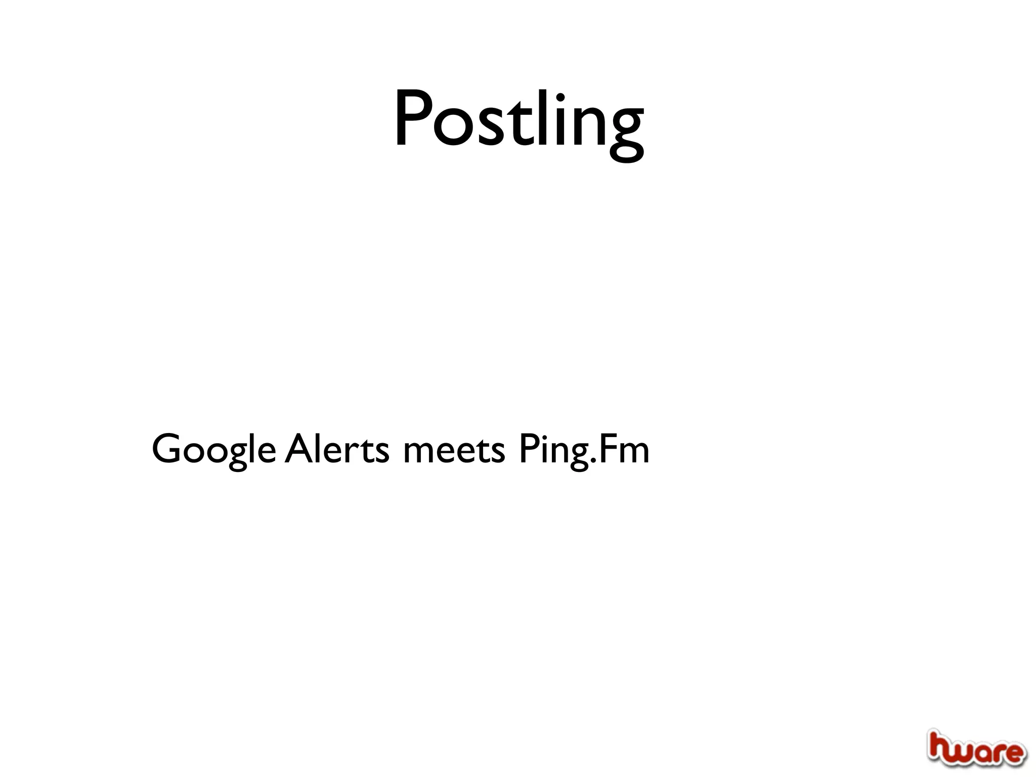 Postling


Google Alerts meets Ping.Fm
 