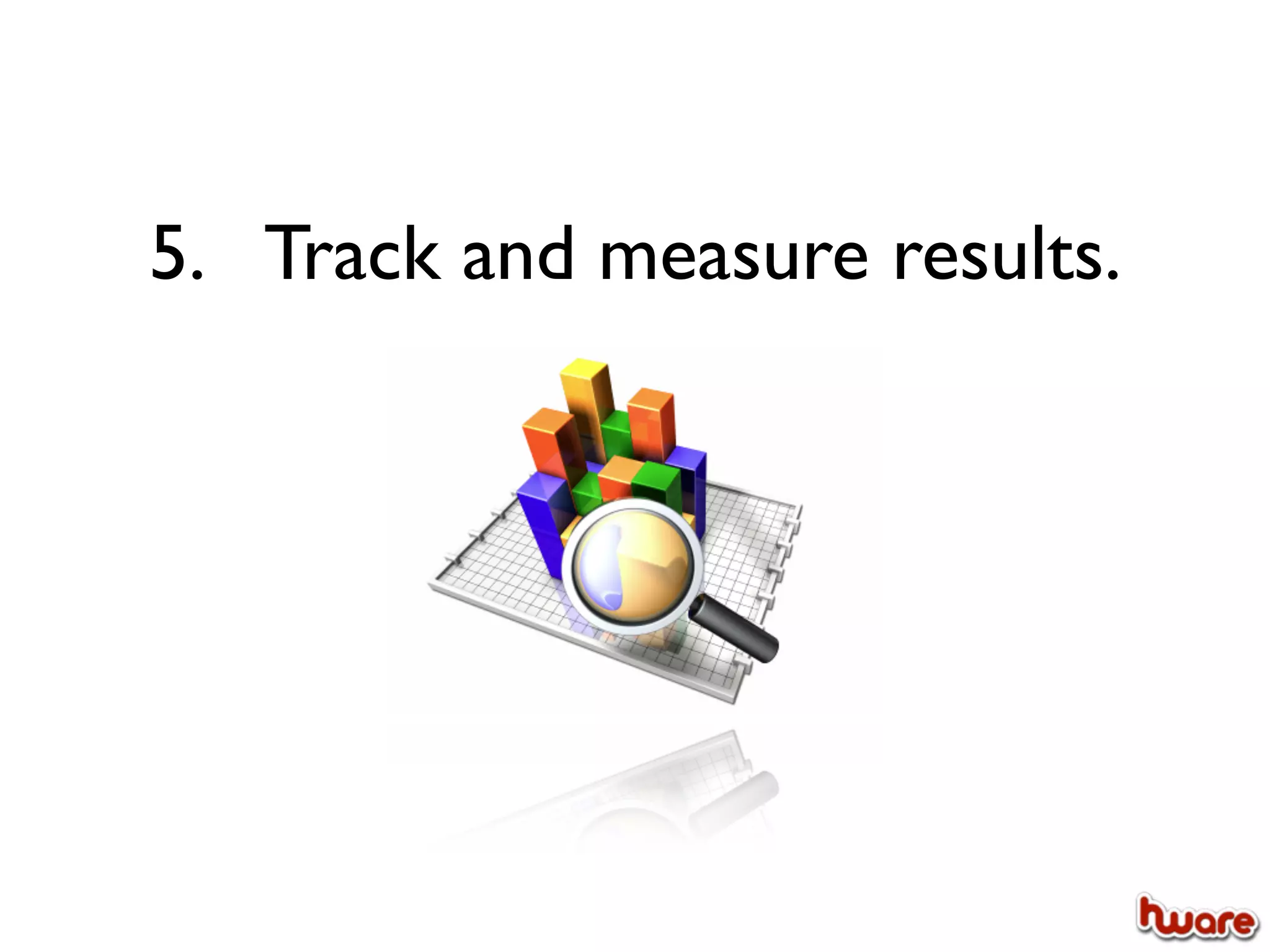 5. Track and measure results.
 