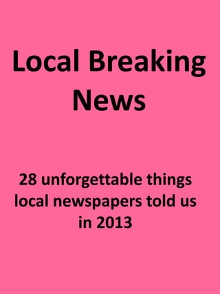 Local Breaking
News
28 unforgettable things
local newspapers told us
in 2013

 