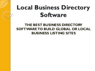 Local Business Directory
       Software
   THE BEST BUSINESS DIRECTORY
SOFTWARE TO BUILD GLOBAL OR LOCAL
      BUSINESS LISTING SITES
 