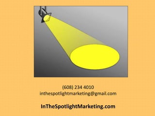 (608) 234 4010
inthespotlightmarketing@gmail.com
InTheSpotlightMarketing.com
 