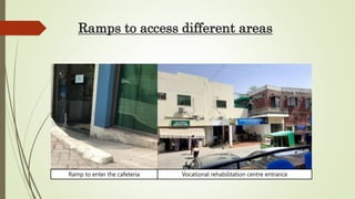 Ramps to access different areas
Ramp to enter basketball court
Ramp for hospital entrance
 