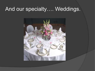 And our specialty…. Weddings.