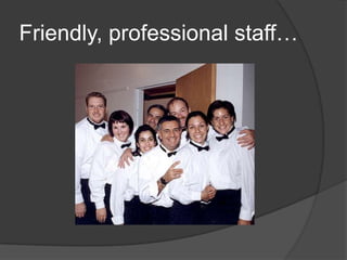 Friendly, professional staff…
