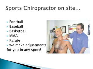 FootballBaseballBasketballMMAKarateWe make adjustmentsfor you in any sport!Sports Chiropractor on site…