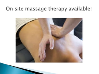 On site massage therapy available!