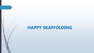 HAPPY SKAFFOLDING
 