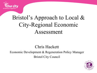 Bristol’s Approach to Local & City-Regional Economic Assessment ,[object Object],[object Object],[object Object]