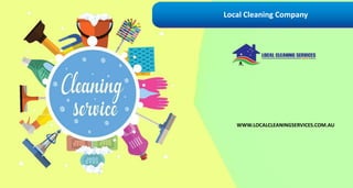 WWW.LOCALCLEANINGSERVICES.COM.AU
Local Cleaning Company
 