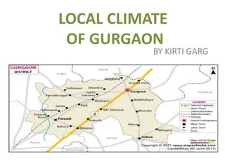 LOCAL CLIMATE
OF GURGAON
BY KIRTI GARG
 