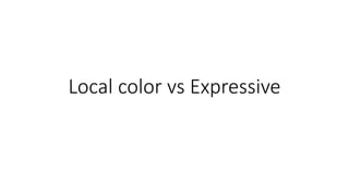 Local color vs Expressive
 