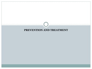 PREVENTION AND TREATMENT

 