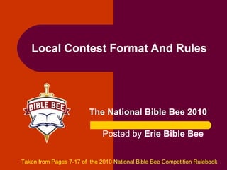 Local Contest Format And Rules The National Bible Bee 2010 Taken from Pages 7-17 of  the 2010 National Bible Bee Competition Rulebook Posted by  Erie Bible Bee 