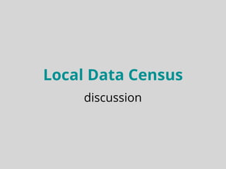 Local Data Census
discussion
 
